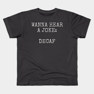 Wanna hear a joke decaf Kids T-Shirt